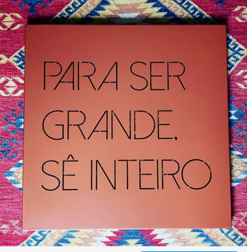 Para ser grande, sê inteiro